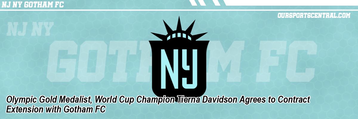 Olympic Gold Medalist, World Cup Champion Tierna Davidson Agrees to Contract Extension with Gotham FC
