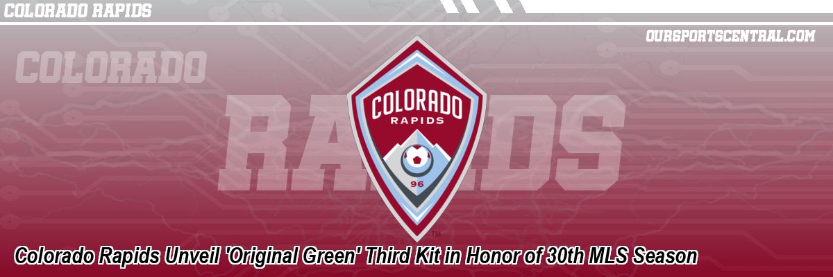 Colorado Rapids Unveil 'Original Green' Third Kit in Honor of 30th MLS Season