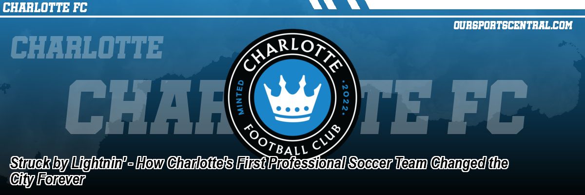 Struck by Lightnin' - How Charlotte's First Professional Soccer Team Changed the City Forever