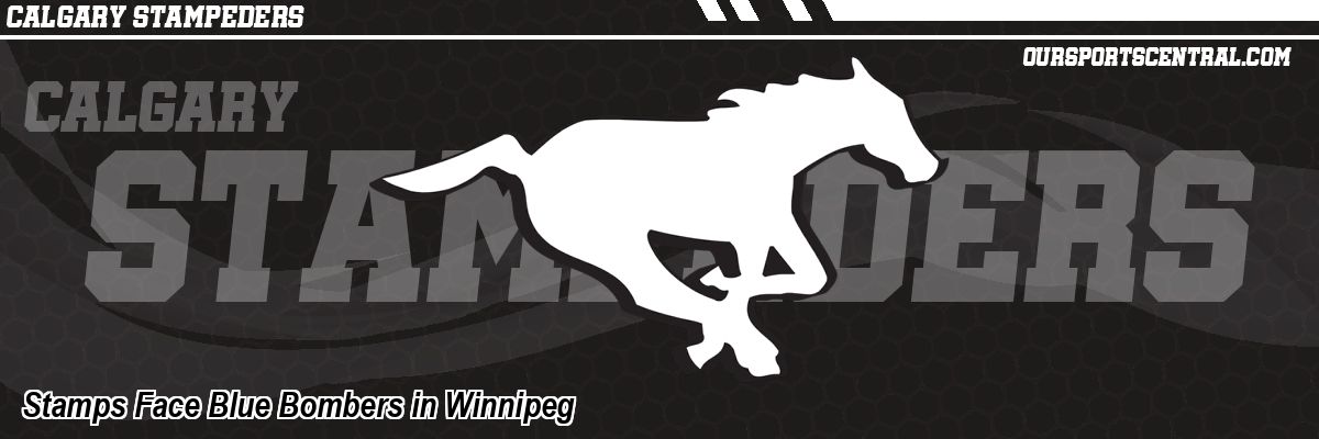 Stamps Face Blue Bombers in Winnipeg
