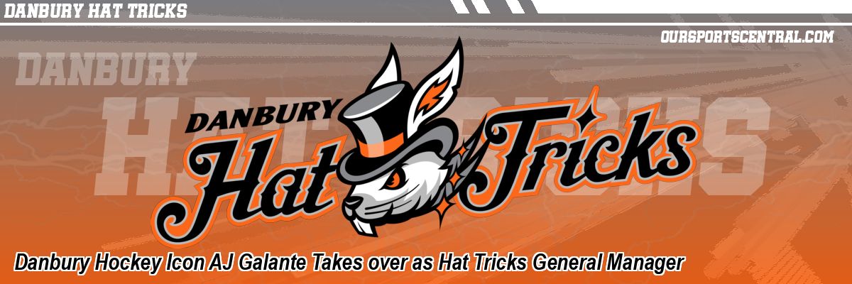 Danbury Hockey Icon AJ Galante Takes over as Hat Tricks General Manager