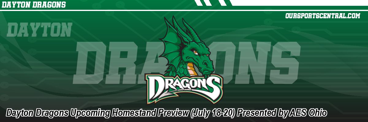 Dayton Dragons Upcoming Homestand Preview (July 18-20) Presented by AES Ohio