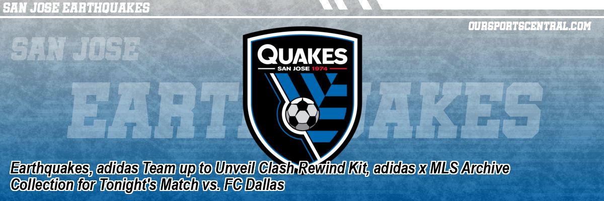 Earthquakes, adidas Team up to Unveil Clash Rewind Kit, adidas x MLS Archive Collection for Tonight's Match vs. FC Dallas