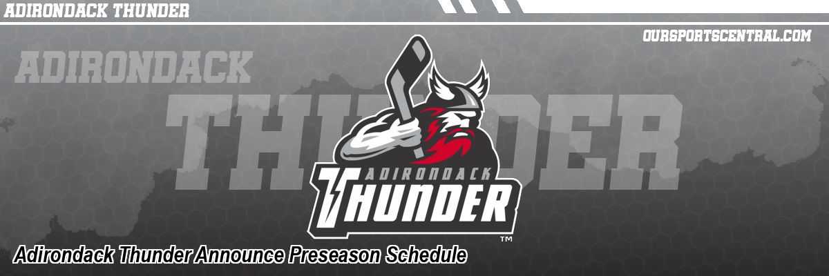 Adirondack Thunder Announce Preseason Schedule