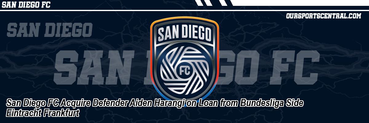 San Diego FC Acquire Defender Aiden Harangi on Loan from Bundesliga Side Eintracht Frankfurt