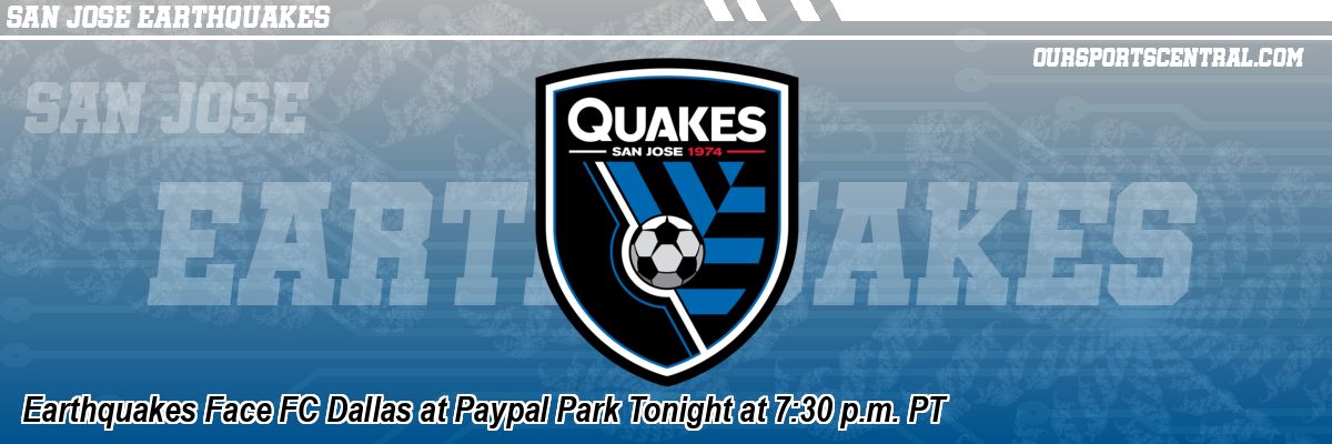 Earthquakes Face FC Dallas at Paypal Park Tonight at 7:30 p.m. PT