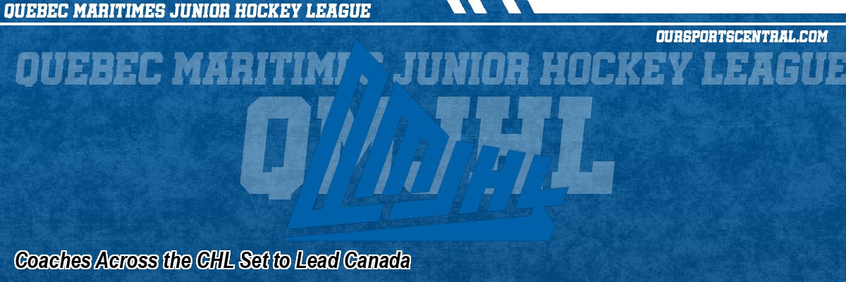 Coaches Across the CHL Set to Lead Canada