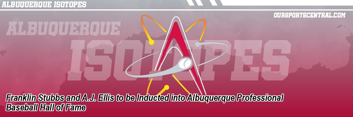 Franklin Stubbs and A.J. Ellis to be Inducted into Albuquerque Professional Baseball Hall of Fame