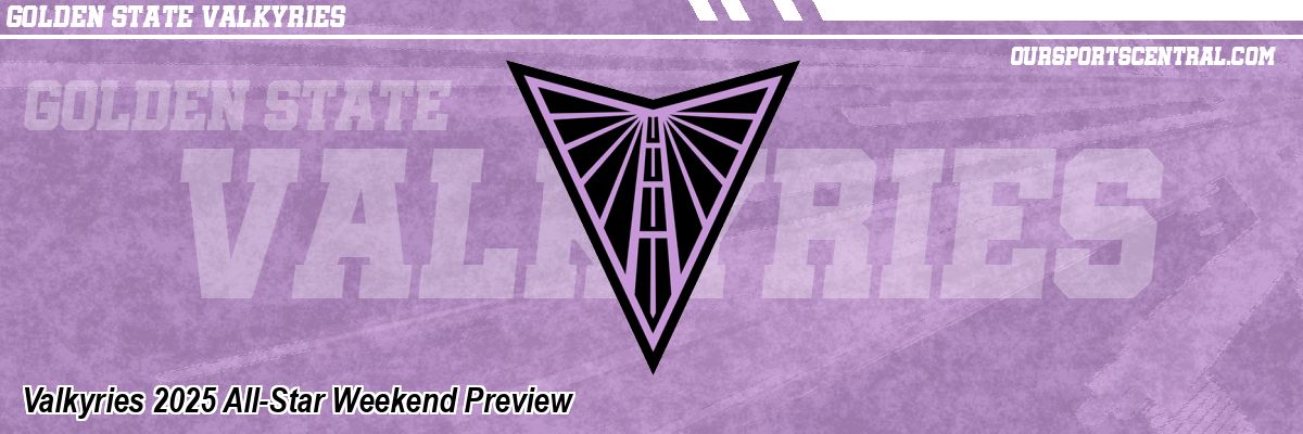 Valkyries 2025 All-Star Weekend Preview