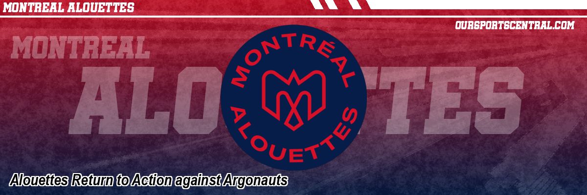 Alouettes Return to Action against Argonauts
