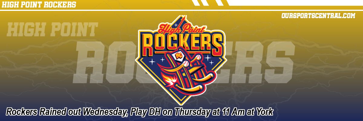 Rockers Rained out Wednesday, Play DH on Thursday at 11 Am at York