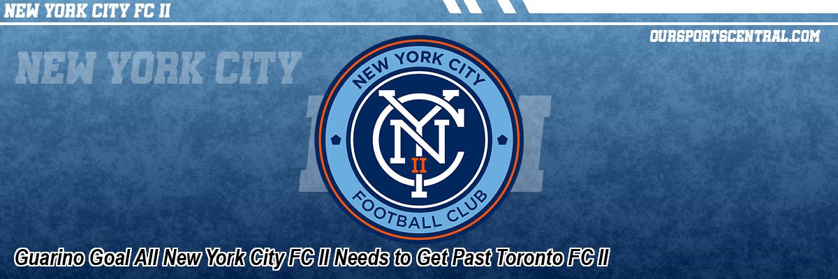 Guarino Goal All New York City FC II Needs to Get Past Toronto FC II