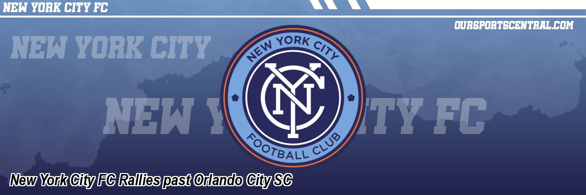 New York City FC Rallies past Orlando City SC