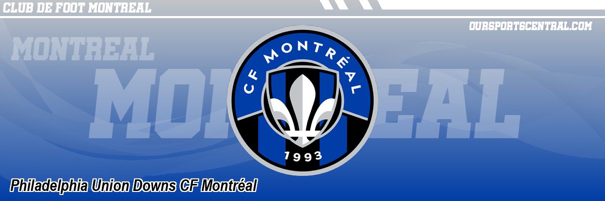 Philadelphia Union Downs CF Montréal