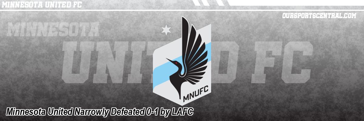 Minnesota United Narrowly Defeated 0-1 by LAFC