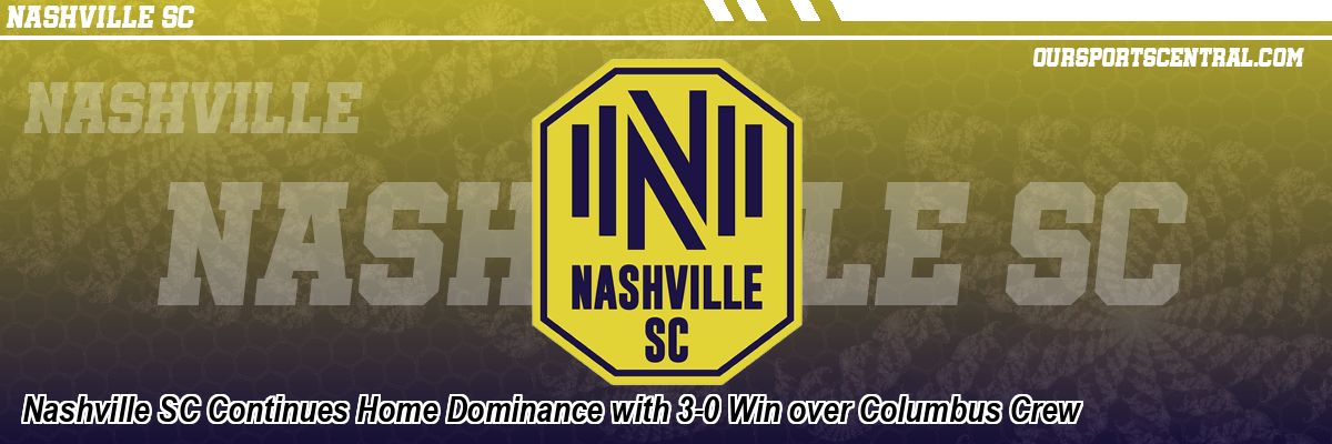 Nashville SC Continues Home Dominance with 3-0 Win over Columbus Crew
