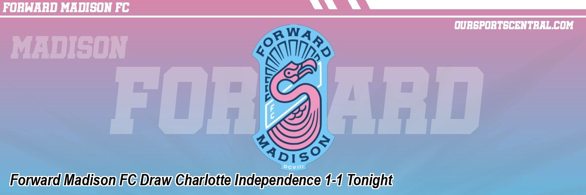 Forward Madison FC Draw Charlotte Independence 1-1 Tonight