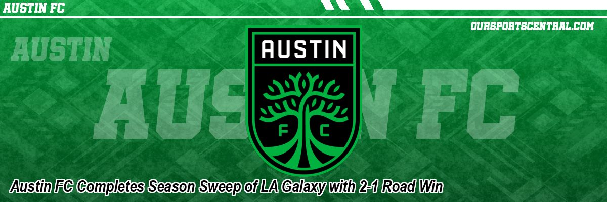 Austin FC Completes Season Sweep of LA Galaxy with 2-1 Road Win