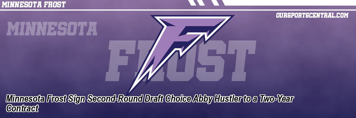 Minnesota Frost Sign Second-Round Draft Choice Abby Hustler to a Two-Year Contract