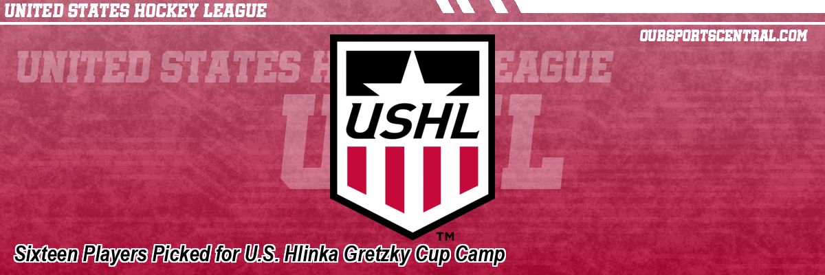 Sixteen Players Picked for U.S. Hlinka Gretzky Cup Camp