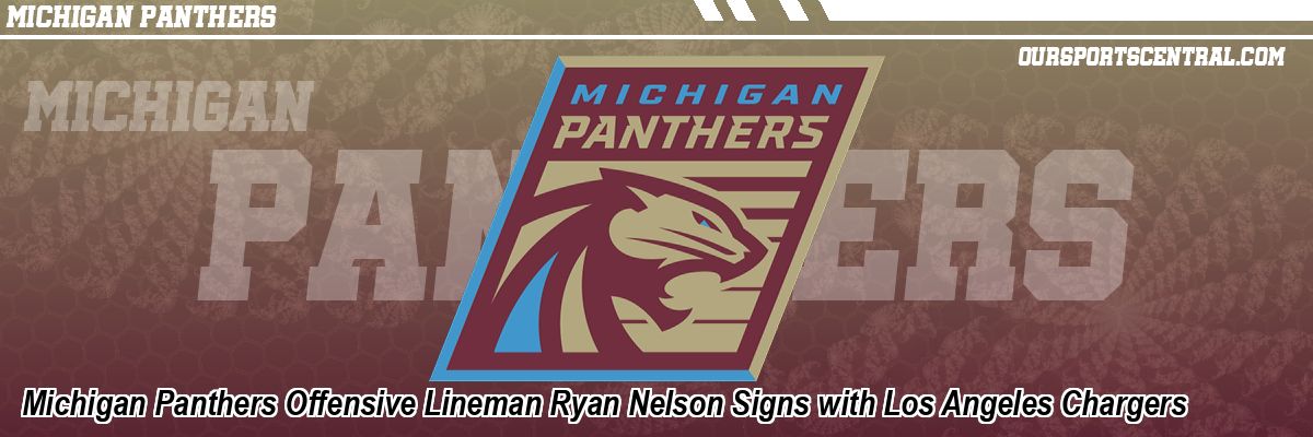Michigan Panthers Offensive Lineman Ryan Nelson Signs with Los Angeles Chargers
