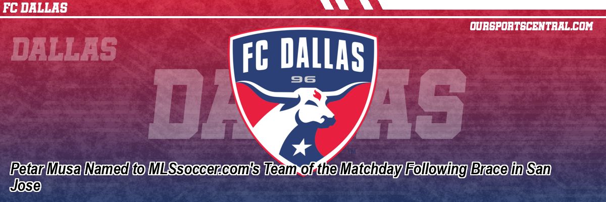 Petar Musa Named to MLSsoccer.com's Team of the Matchday Following Brace in San Jose
