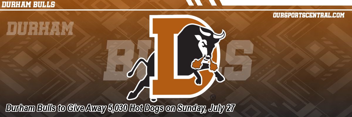 Durham Bulls to Give Away 5,030 Hot Dogs on Sunday, July 27
