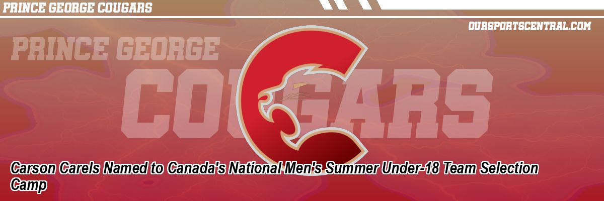 Carson Carels Named to Canada's National Men's Summer Under-18 Team Selection Camp