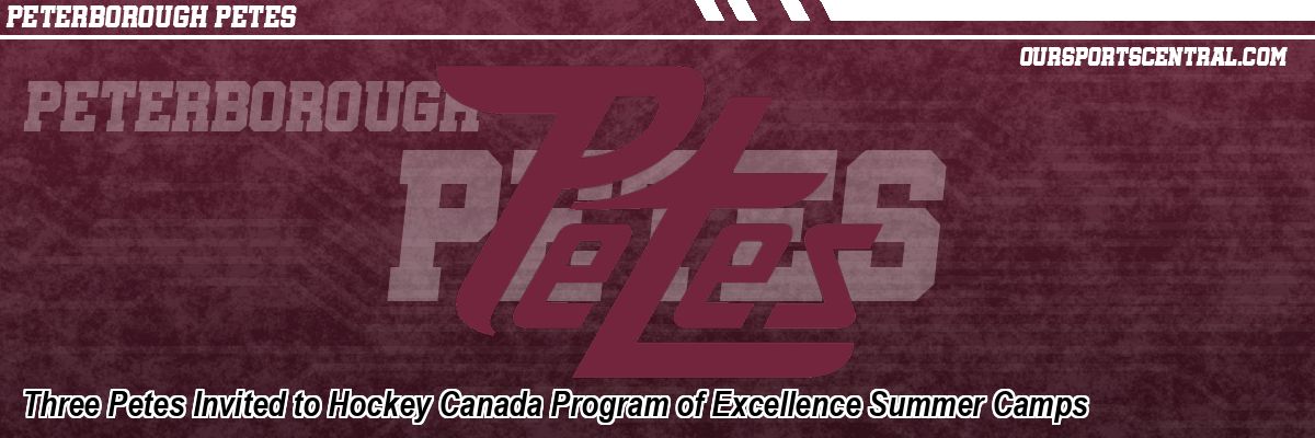 Three Petes Invited to Hockey Canada Program of Excellence Summer Camps