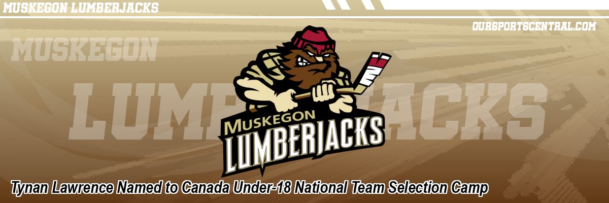 Tynan Lawrence Named to Canada Under-18 National Team Selection Camp