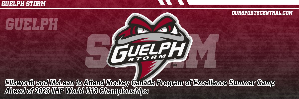Ellsworth and McLean to Attend Hockey Canada Program of Excellence Summer Camp Ahead of 2025 IIHF World U18 Championships
