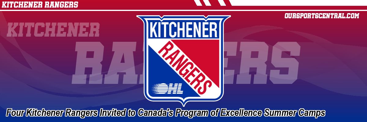 Four Kitchener Rangers Invited to Canada's Program of Excellence Summer Camps