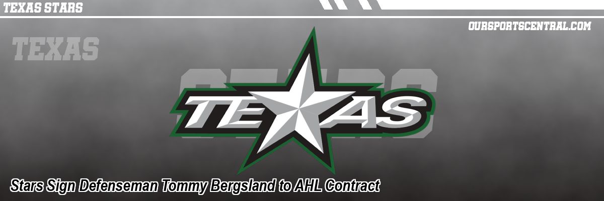 Stars Sign Defenseman Tommy Bergsland to AHL Contract
