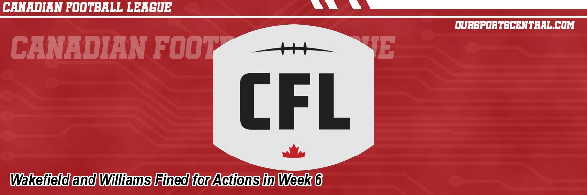 Wakefield and Williams Fined for Actions in Week 6