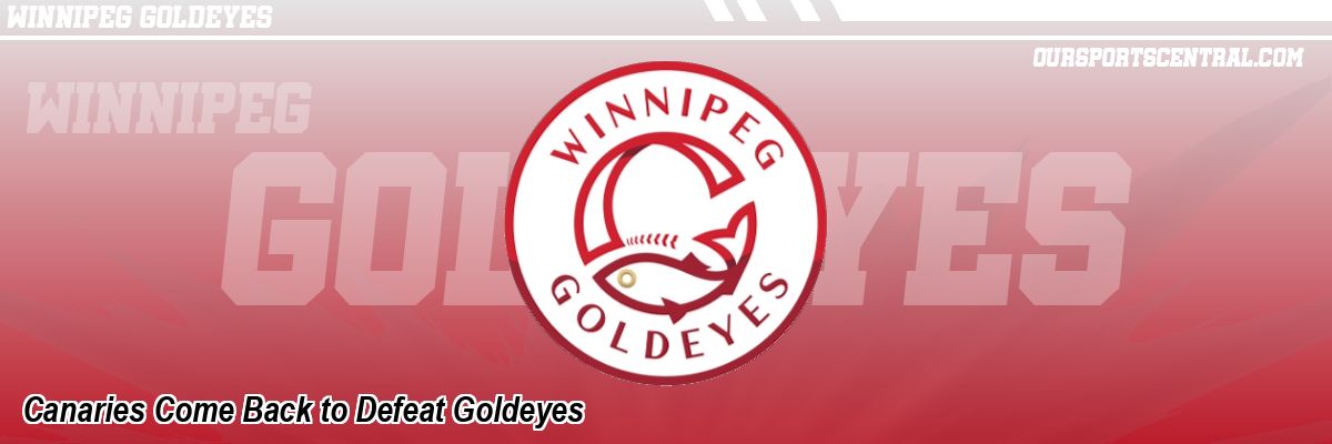 Canaries Come Back to Defeat Goldeyes