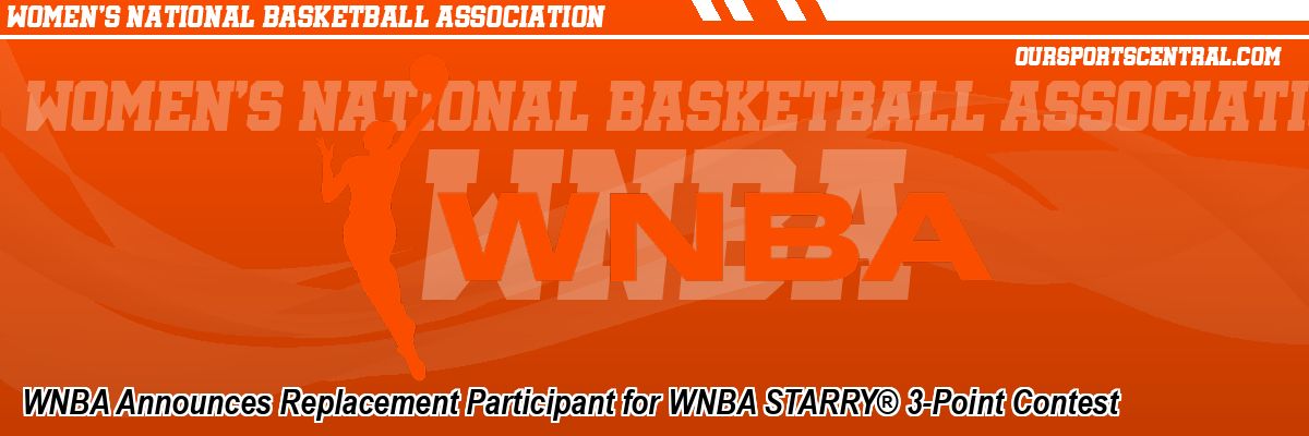 WNBA Announces Replacement Participant for WNBA STARRY® 3-Point Contest