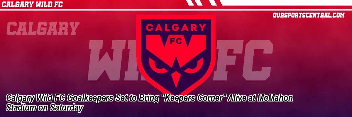 Calgary Wild FC Goalkeepers Set to Bring 