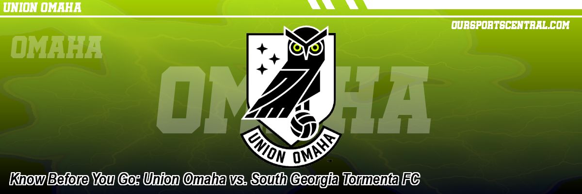 Know Before You Go: Union Omaha vs. South Georgia Tormenta FC