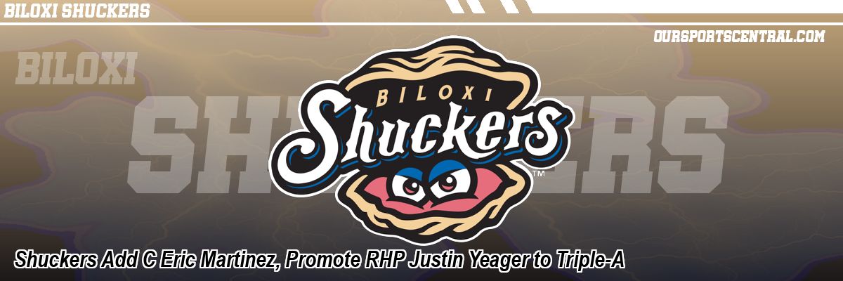 Shuckers Add C Eric Martinez, Promote RHP Justin Yeager to Triple-A