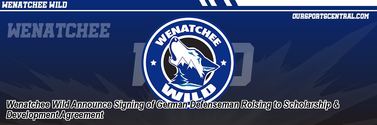 Wenatchee Wild Announce Signing of German Defenseman Rolsing to Scholarship & Development Agreement