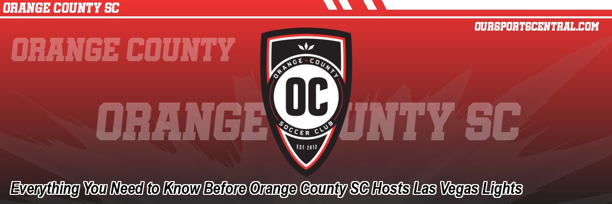 Everything You Need to Know Before Orange County SC Hosts Las Vegas Lights