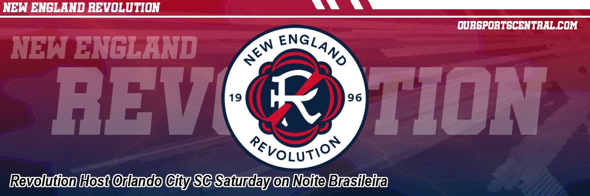 Revolution Host Orlando City SC Saturday on Noite Brasileira
