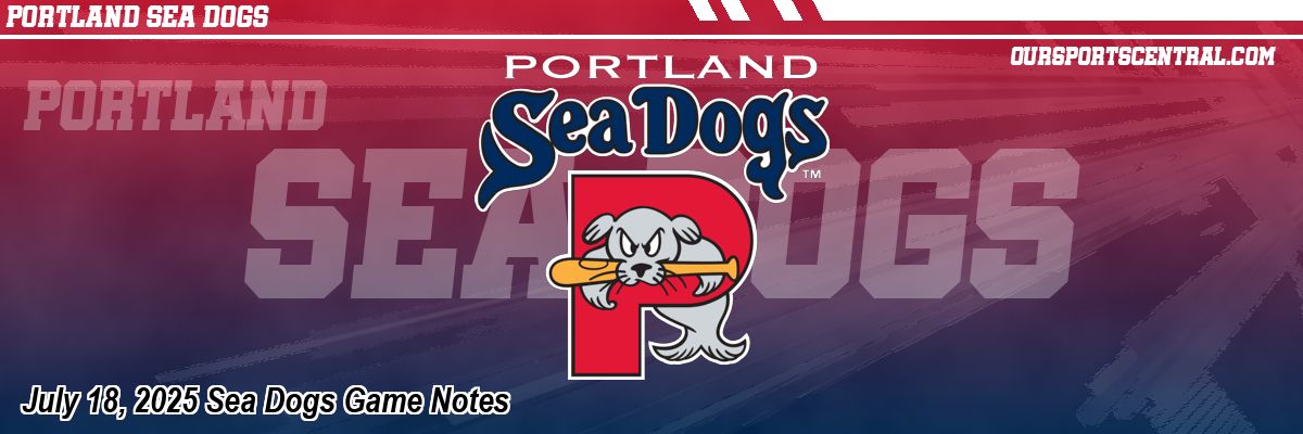 July 18, 2025 Sea Dogs Game Notes