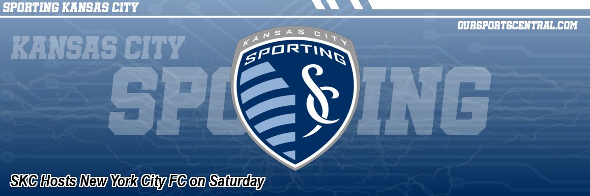 SKC Hosts New York City FC on Saturday