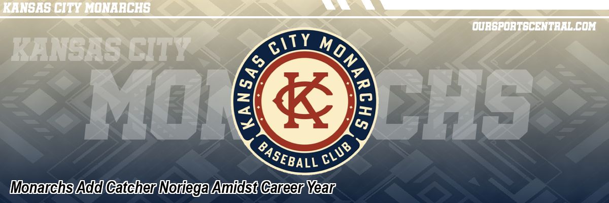 Monarchs Add Catcher Noriega Amidst Career Year