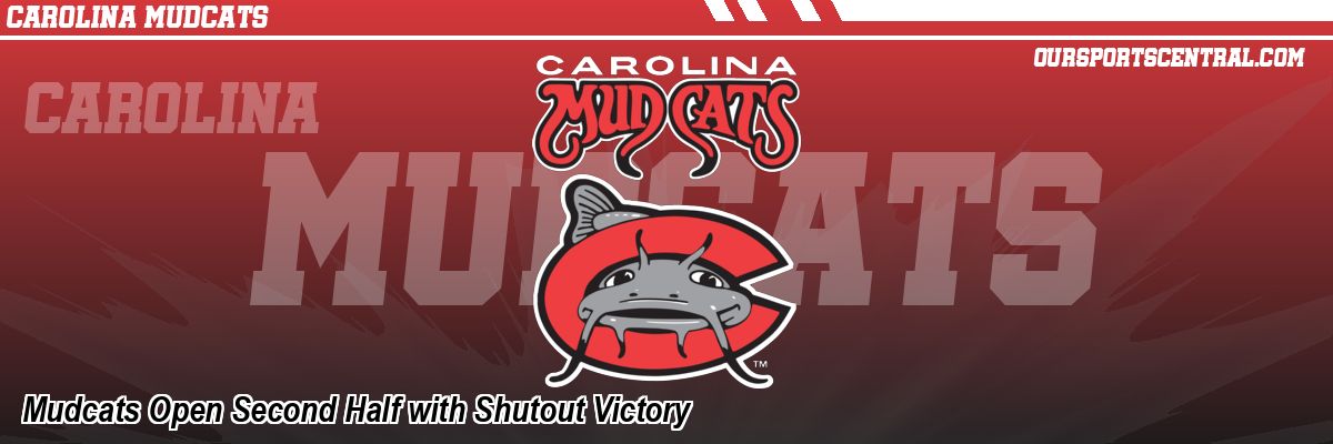 Mudcats Open Second Half with Shutout Victory