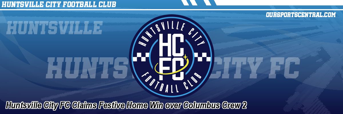 Huntsville City FC Claims Festive Home Win over Columbus Crew 2