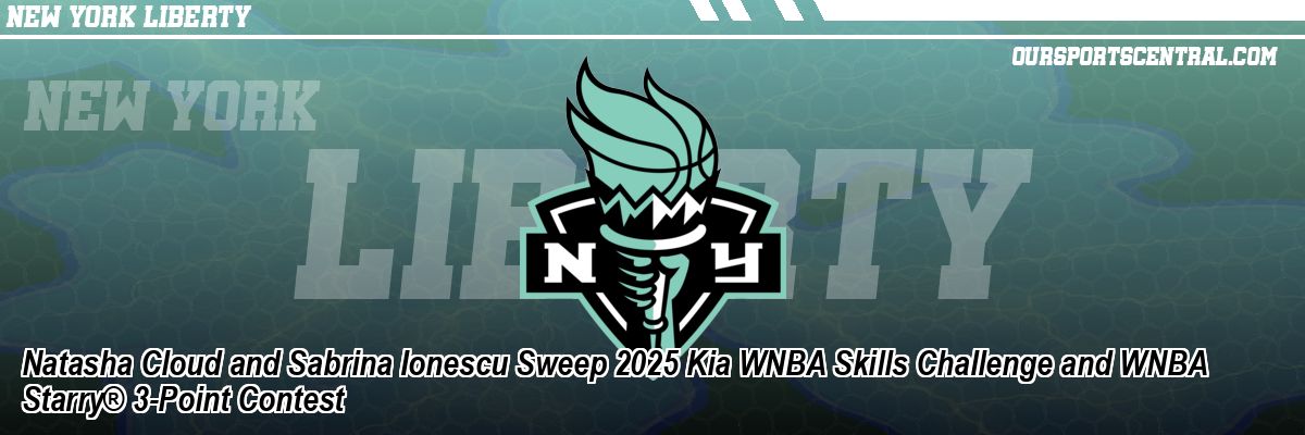 Natasha Cloud and Sabrina Ionescu Sweep 2025 Kia WNBA Skills Challenge and WNBA Starry® 3-Point Contest