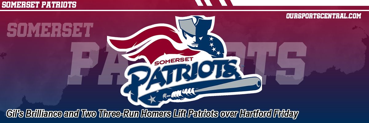 Gil's Brilliance and Two Three-Run Homers Lift Patriots over Hartford Friday
