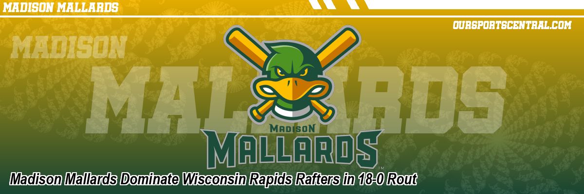 Madison Mallards Dominate Wisconsin Rapids Rafters in 18-0 Rout